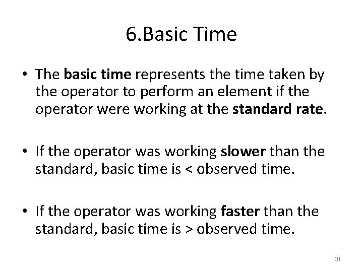 6. Basic Time • The basic time represents the time taken by the operator