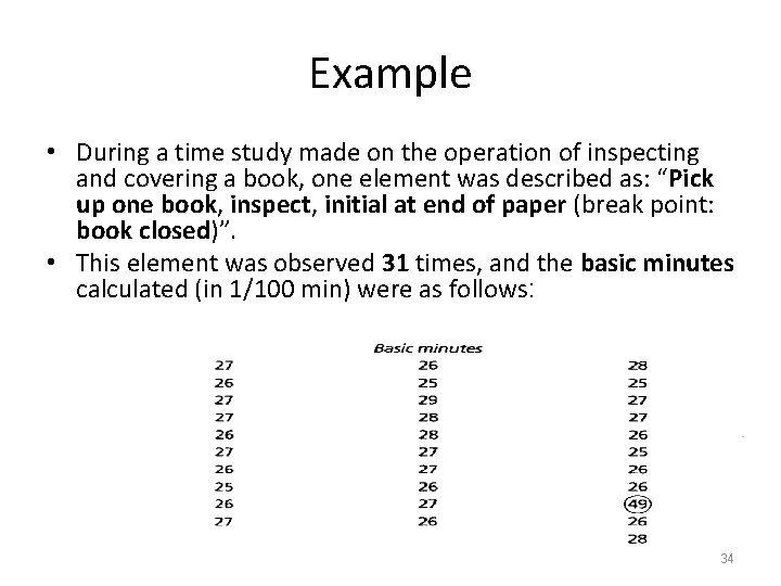 Example • During a time study made on the operation of inspecting and covering