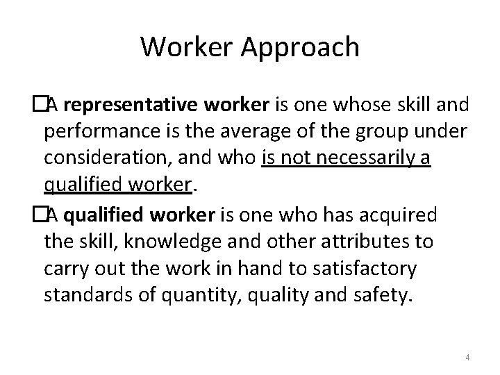 Worker Approach �A representative worker is one whose skill and performance is the average