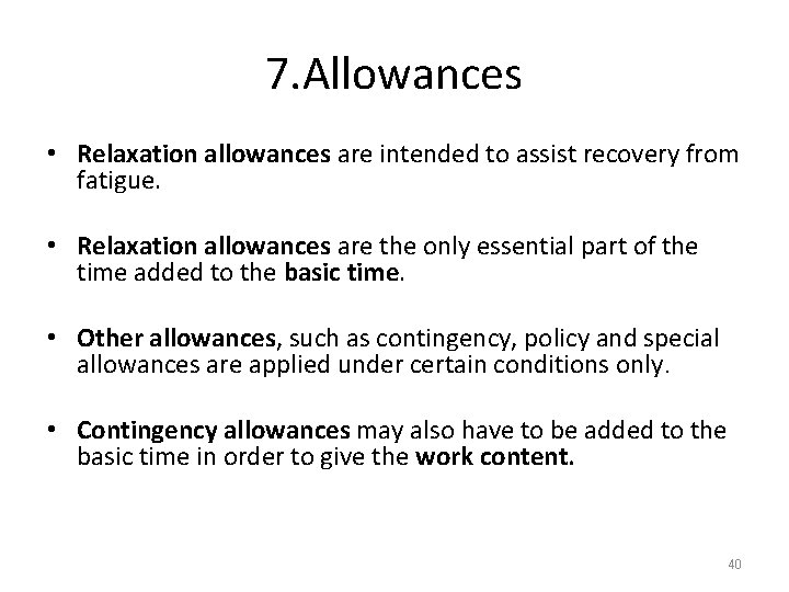 7. Allowances • Relaxation allowances are intended to assist recovery from fatigue. • Relaxation