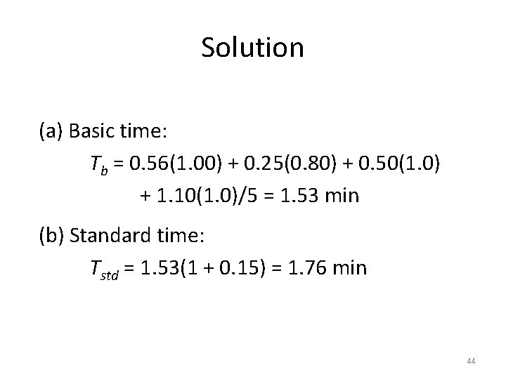 Solution (a) Basic time: Tb = 0. 56(1. 00) + 0. 25(0. 80) +