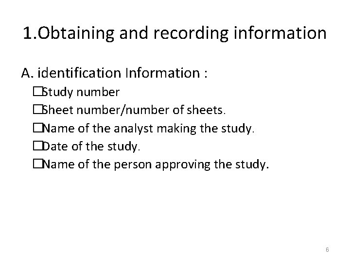 1. Obtaining and recording information A. identification Information : �Study number �Sheet number/number of