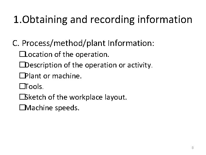 1. Obtaining and recording information C. Process/method/plant Information: �Location of the operation. �Description of