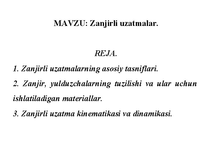 MAVZU: Zanjirli uzatmalar. REJA. 1. Zanjirli uzatmalarning asosiy tasniflari. 2. Zanjir, yulduzchalarning tuzilishi va