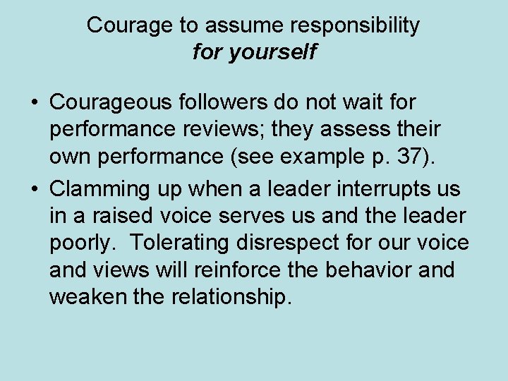 Courage to assume responsibility for yourself • Courageous followers do not wait for performance