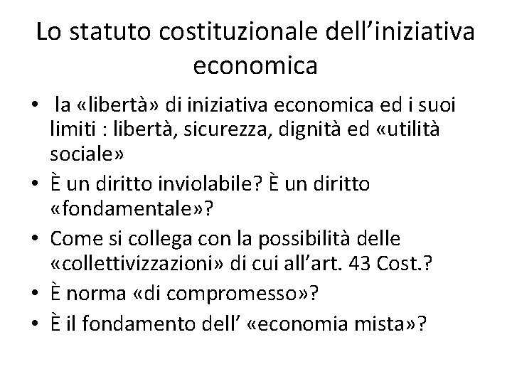 Lo statuto costituzionale dell’iniziativa economica • la «libertà» di iniziativa economica ed i suoi