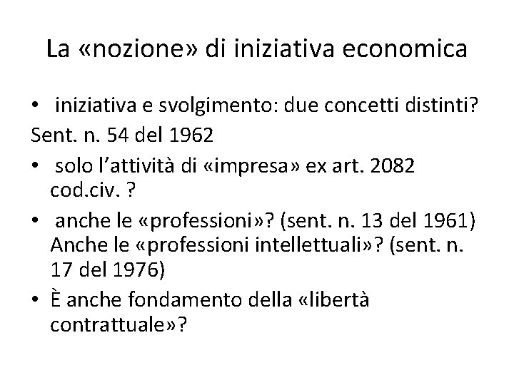 La «nozione» di iniziativa economica • iniziativa e svolgimento: due concetti distinti? Sent. n.