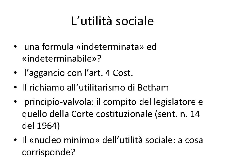 L’utilità sociale • una formula «indeterminata» ed «indeterminabile» ? • l’aggancio con l’art. 4 L’utilità sociale • una formula «indeterminata» ed «indeterminabile» ? • l’aggancio con l’art. 4