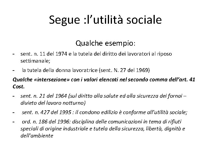 Segue : l’utilità sociale Qualche esempio: - sent. n. 11 del 1974 e la