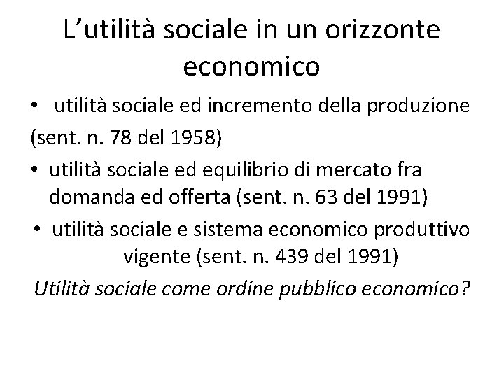 L’utilità sociale in un orizzonte economico • utilità sociale ed incremento della produzione (sent. L’utilità sociale in un orizzonte economico • utilità sociale ed incremento della produzione (sent.