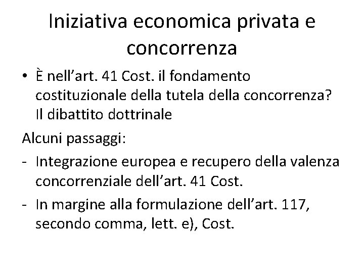 Iniziativa economica privata e concorrenza • È nell’art. 41 Cost. il fondamento costituzionale della