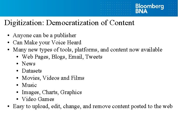 Digitization: Democratization of Content • Anyone can be a publisher • Can Make your
