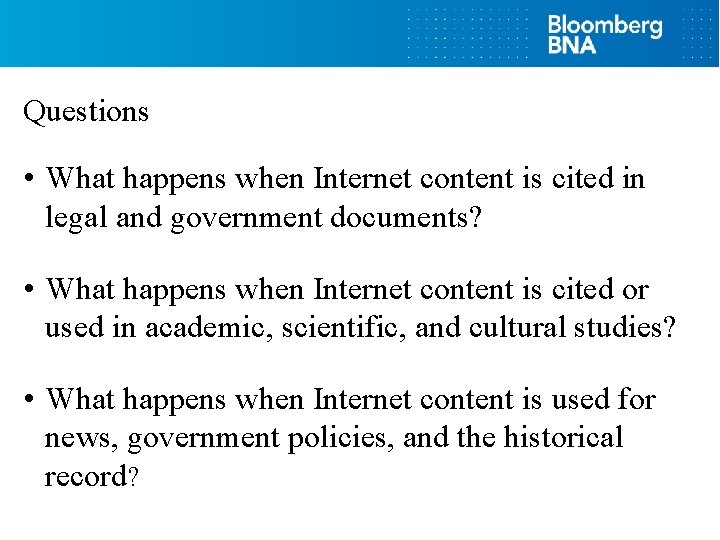 Questions • What happens when Internet content is cited in legal and government documents?