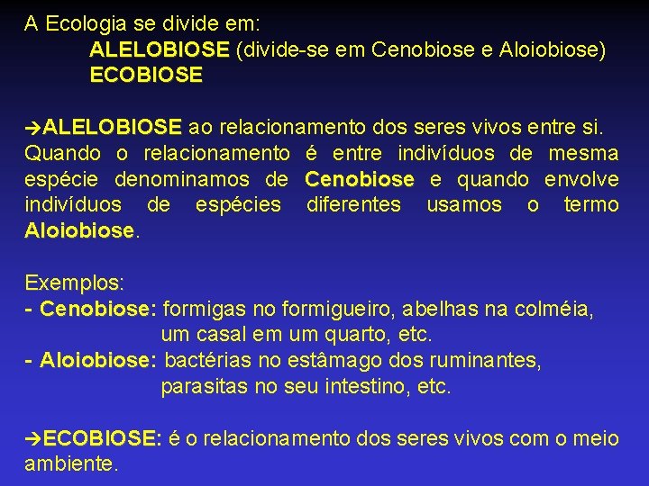 A Ecologia se divide em: ALELOBIOSE (divide-se em Cenobiose e Aloiobiose) ALELOBIOSE ECOBIOSE ALELOBIOSE A Ecologia se divide em: ALELOBIOSE (divide-se em Cenobiose e Aloiobiose) ALELOBIOSE ECOBIOSE ALELOBIOSE