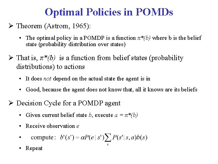Optimal Policies in POMDs Theorem (Astrom, 1965): • The optimal policy in a POMDP
