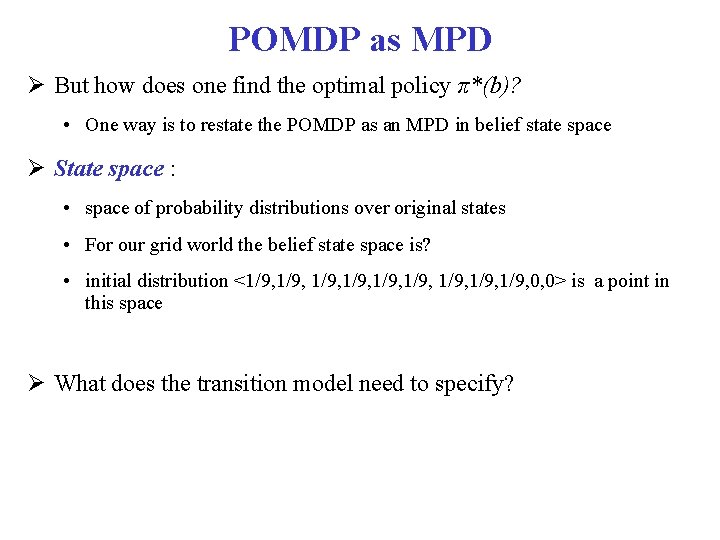 POMDP as MPD But how does one find the optimal policy π*(b)? • One