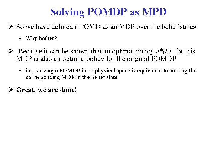 Solving POMDP as MPD So we have defined a POMD as an MDP over