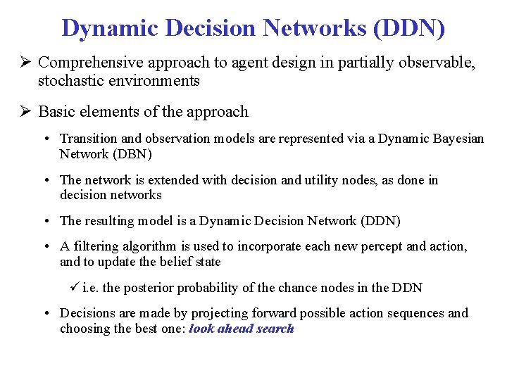 Dynamic Decision Networks (DDN) Comprehensive approach to agent design in partially observable, stochastic environments