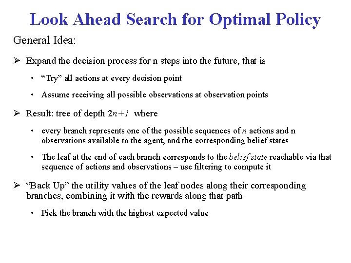 Look Ahead Search for Optimal Policy General Idea: Expand the decision process for n