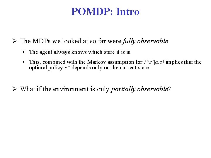 POMDP: Intro The MDPs we looked at so far were fully observable • The