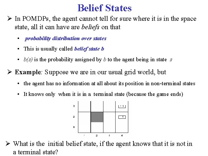 Belief States In POMDPs, the agent cannot tell for sure where it is in