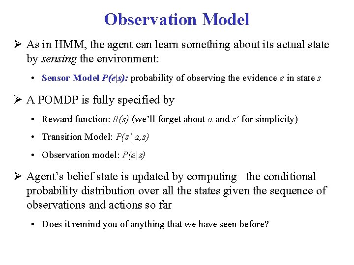 Observation Model As in HMM, the agent can learn something about its actual state