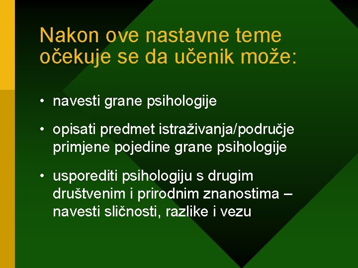 Nakon ove nastavne teme očekuje se da učenik može: • navesti grane psihologije •