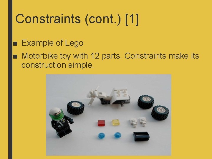 Constraints (cont. ) [1] ■ Example of Lego ■ Motorbike toy with 12 parts.