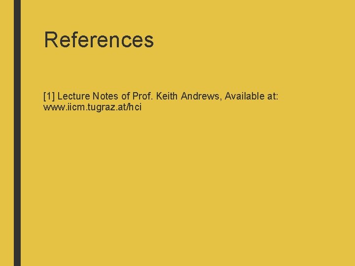 References [1] Lecture Notes of Prof. Keith Andrews, Available at: www. iicm. tugraz. at/hci