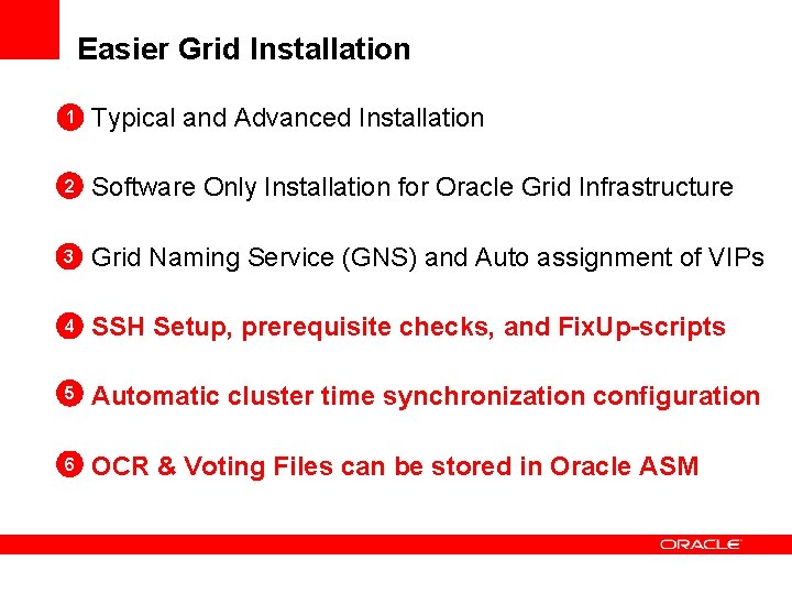 Easier Grid Installation 1 Typical and Advanced Installation 2 Software Only Installation for Oracle