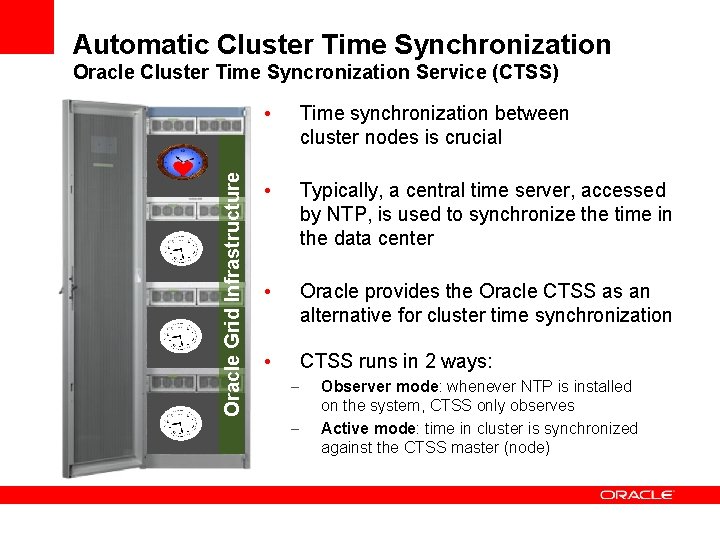 Automatic Cluster Time Synchronization Oracle Grid Infrastructure Oracle Cluster Time Syncronization Service (CTSS) •