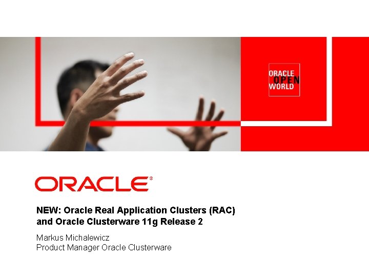 NEW: Oracle Real Application Clusters (RAC) and Oracle Clusterware 11 g Release 2 Markus