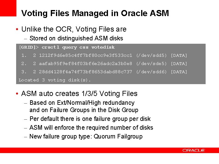 Voting Files Managed in Oracle ASM • Unlike the OCR, Voting Files are –
