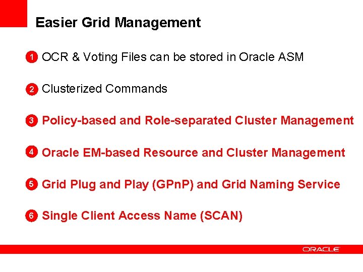 Easier Grid Management 1 OCR & Voting Files can be stored in Oracle ASM