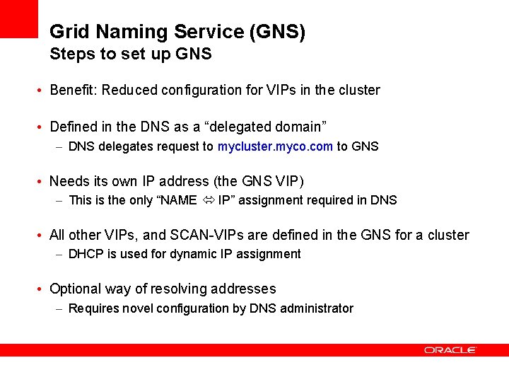 Grid Naming Service (GNS) Steps to set up GNS • Benefit: Reduced configuration for