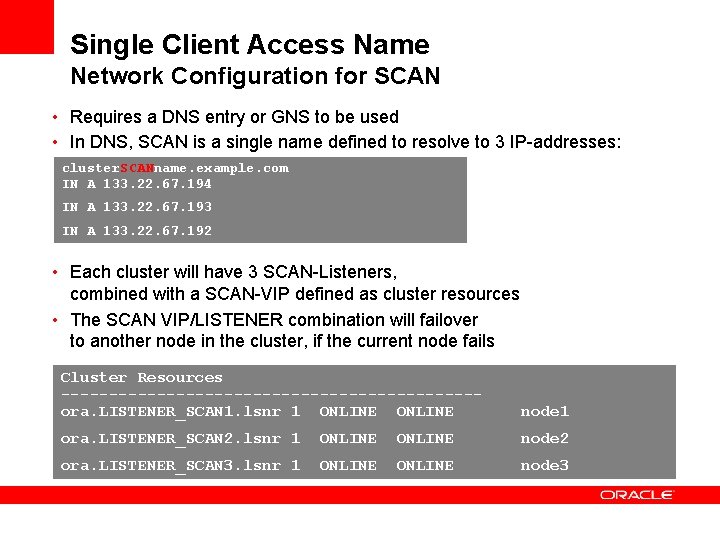 Single Client Access Name Network Configuration for SCAN • Requires a DNS entry or