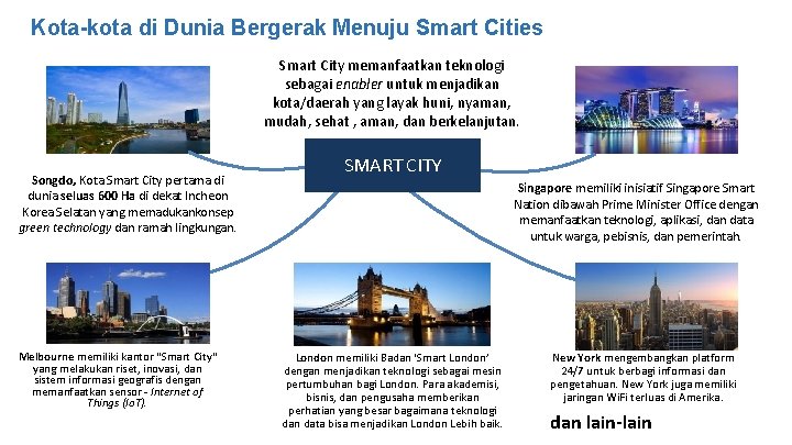 Kota-kota di Dunia Bergerak Menuju Smart Cities Smart City memanfaatkan teknologi sebagai enabler untuk