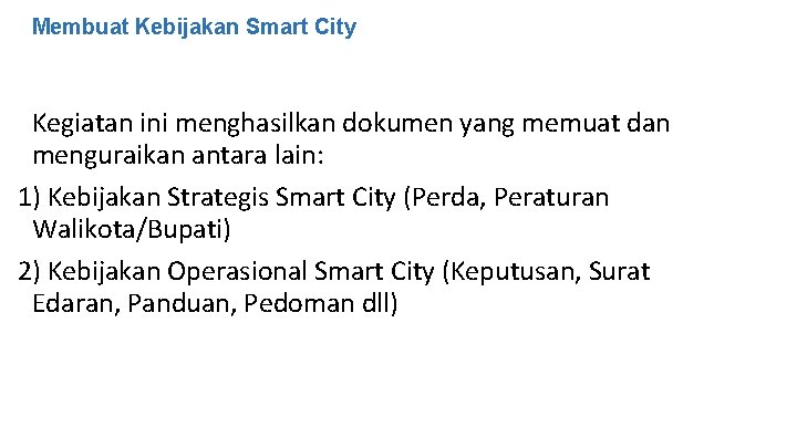 Membuat Kebijakan Smart City Kegiatan ini menghasilkan dokumen yang memuat dan menguraikan antara lain: Membuat Kebijakan Smart City Kegiatan ini menghasilkan dokumen yang memuat dan menguraikan antara lain: