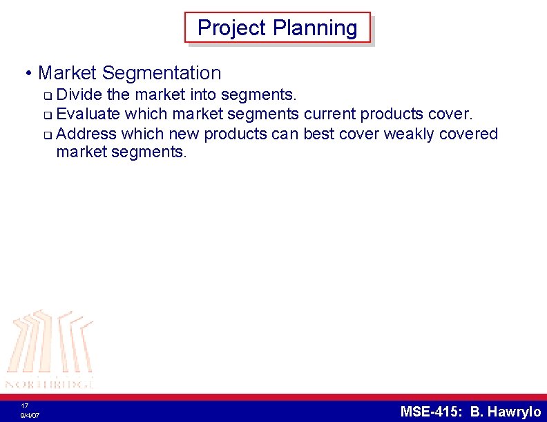 Project Planning • Market Segmentation Divide the market into segments. q Evaluate which market