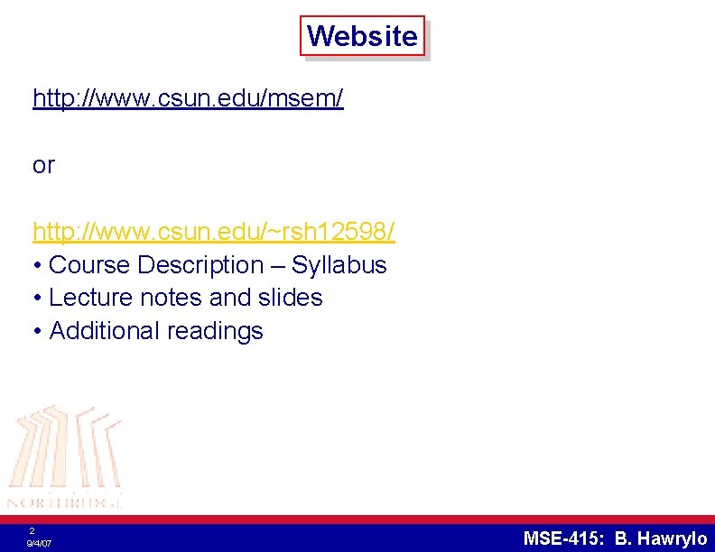 Website http: //www. csun. edu/msem/ or http: //www. csun. edu/~rsh 12598/ • Course Description