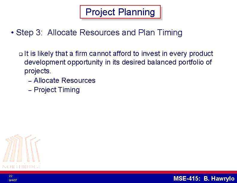 Project Planning • Step 3: Allocate Resources and Plan Timing q 22 9/4/07 It