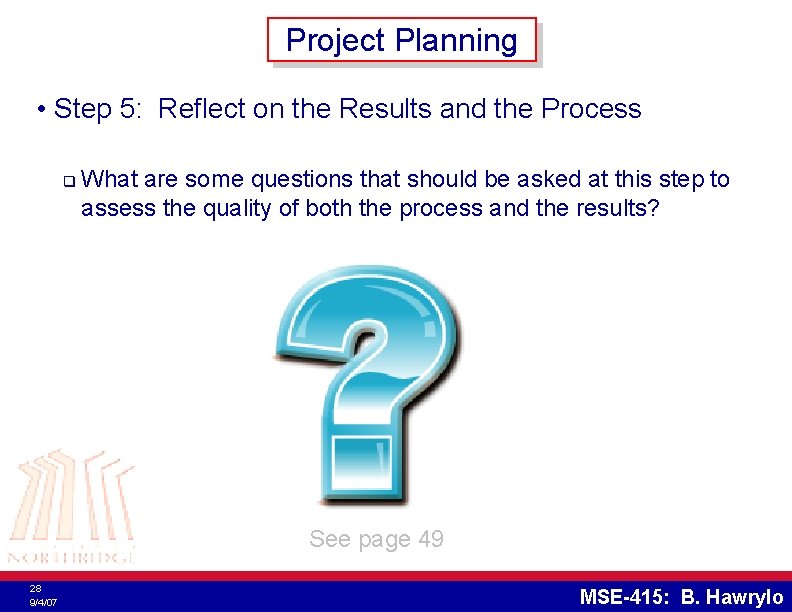 Project Planning • Step 5: Reflect on the Results and the Process q What
