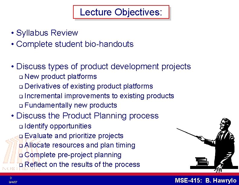 Lecture Objectives: • Syllabus Review • Complete student bio-handouts • Discuss types of product