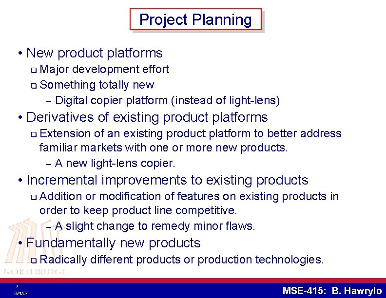 Project Planning • New product platforms Major development effort q Something totally new –