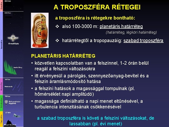 A TROPOSZFÉRA RÉTEGEI a troposzféra is rétegekre bontható: v alsó 100 -3000 m: planetáris