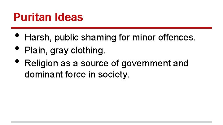 Puritan Ideas • • • Harsh, public shaming for minor offences. Plain, gray clothing.