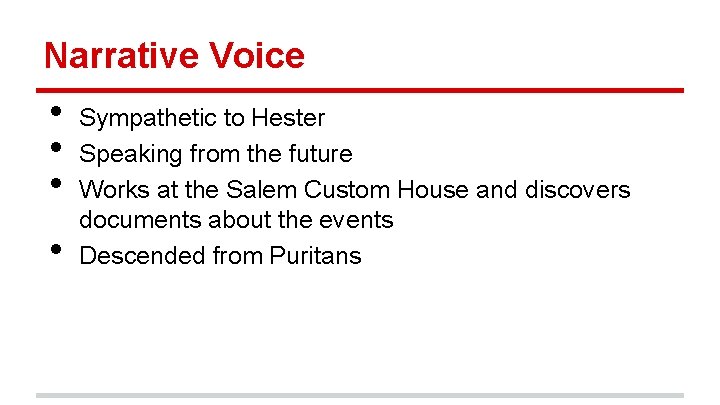 Narrative Voice • • Sympathetic to Hester Speaking from the future Works at the