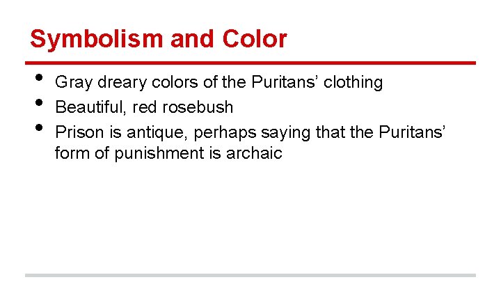 Symbolism and Color • • • Gray dreary colors of the Puritans’ clothing Beautiful,