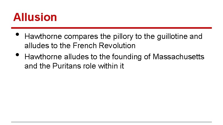 Allusion • • Hawthorne compares the pillory to the guillotine and alludes to the