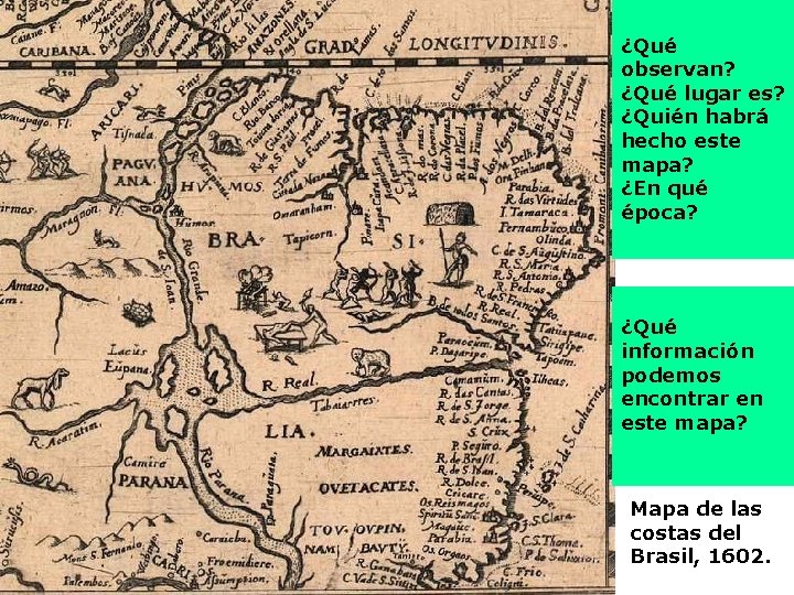 ¿Qué observan? ¿Qué lugar es? ¿Quién habrá hecho este mapa? ¿En qué época? ¿Qué